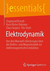 Elektrodynamik: Von den Maxwell-Gleichungen über die Elektro- und Magnetostatik zur elektromagnetischen Induktion