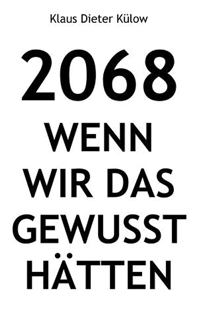 2068: Wenn wir das gewusst hätten