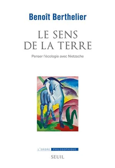 Le sens de la terre: penser l'écologie avec Nietzsche