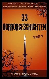 33 Horrorgeschichten – Teil 1: Dunkelheit nach Dunkelheit: Eine Sammlung kurzer Gruselgeschichten, #1