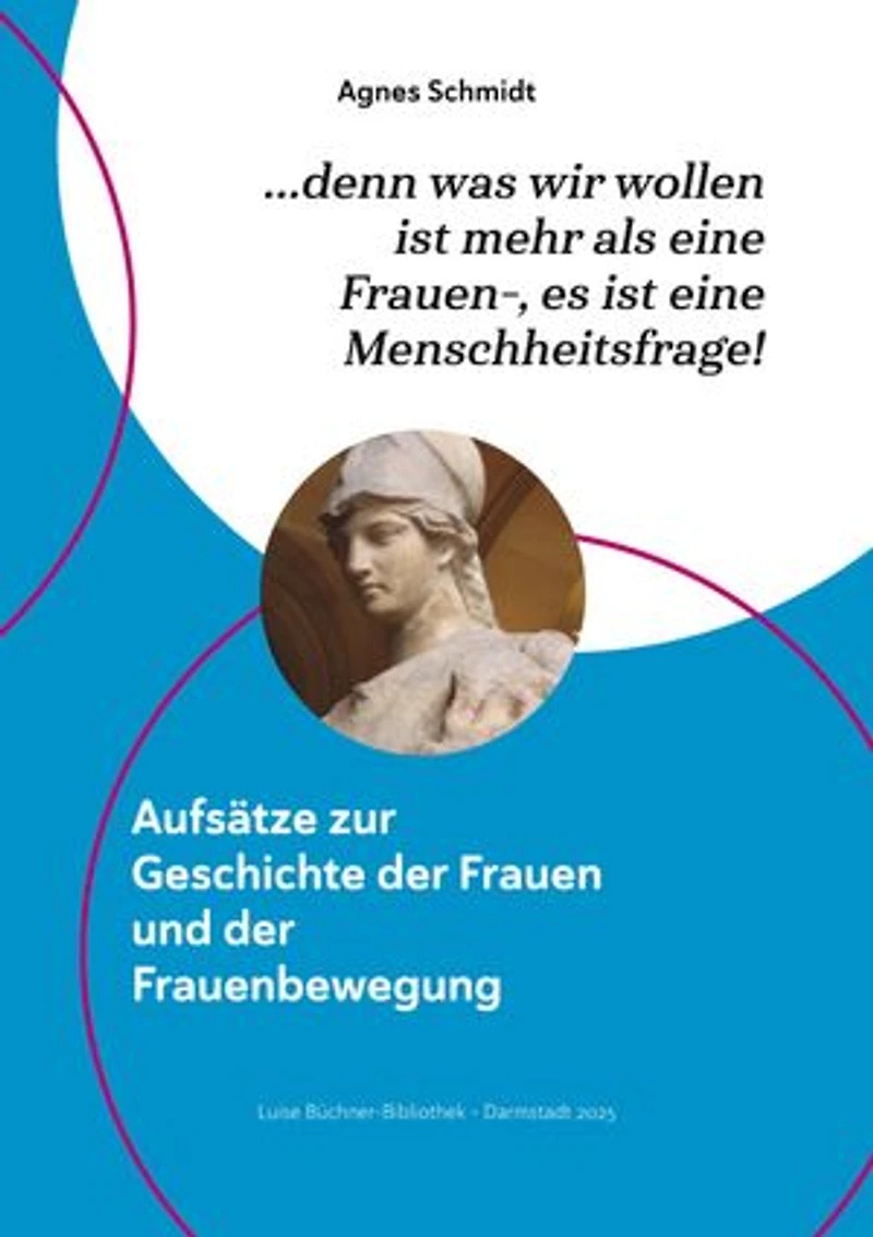 denn was wir wollen ist mehr als eine Frauen-, es ist eine Menschheitsfrage!: Aufsätze zur Geschichte der Frauen und der Frauenbewegung