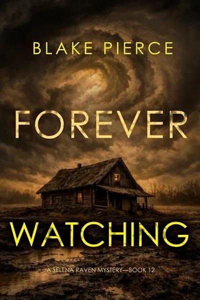 Forever Watching (A Selena Raven FBI Suspense Thriller—Book Twelve)