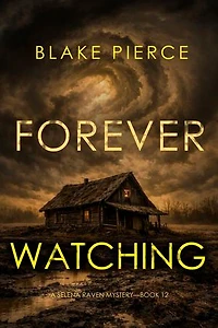 Forever Watching (A Selena Raven FBI Suspense Thriller—Book Twelve)