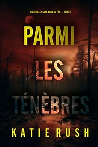 Parmi les ténèbres (Un thriller Cara Ward du FBI — tome 3)