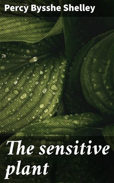 The sensitive plant: Enriched edition. A Romantic Ode to Nature's Beauty and Fragility
