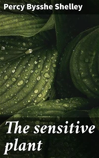 The sensitive plant: Enriched edition. A Romantic Ode to Nature's Beauty and Fragility
