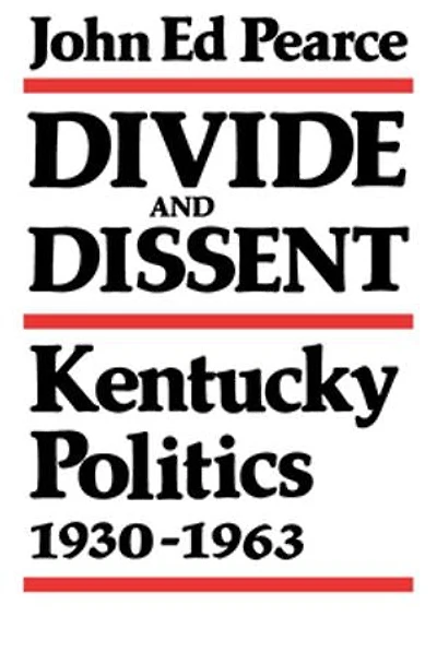 Divide And Dissent: Kentucky Politics, 1930-1963