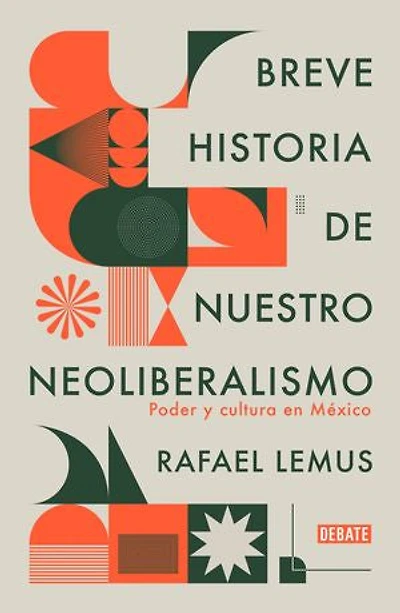 Breve historia de nuestro neoliberalismo: Poder y cultura en México
