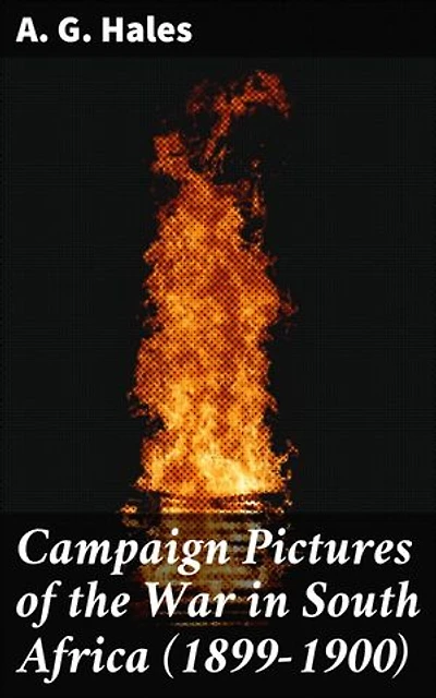 Campaign Pictures of the War in South Africa (1899-1900): Enriched edition. Letters from the Front