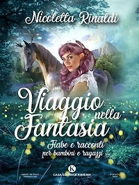 Viaggio nella fantasia: Fiabe e racconti per bambini e ragazzi