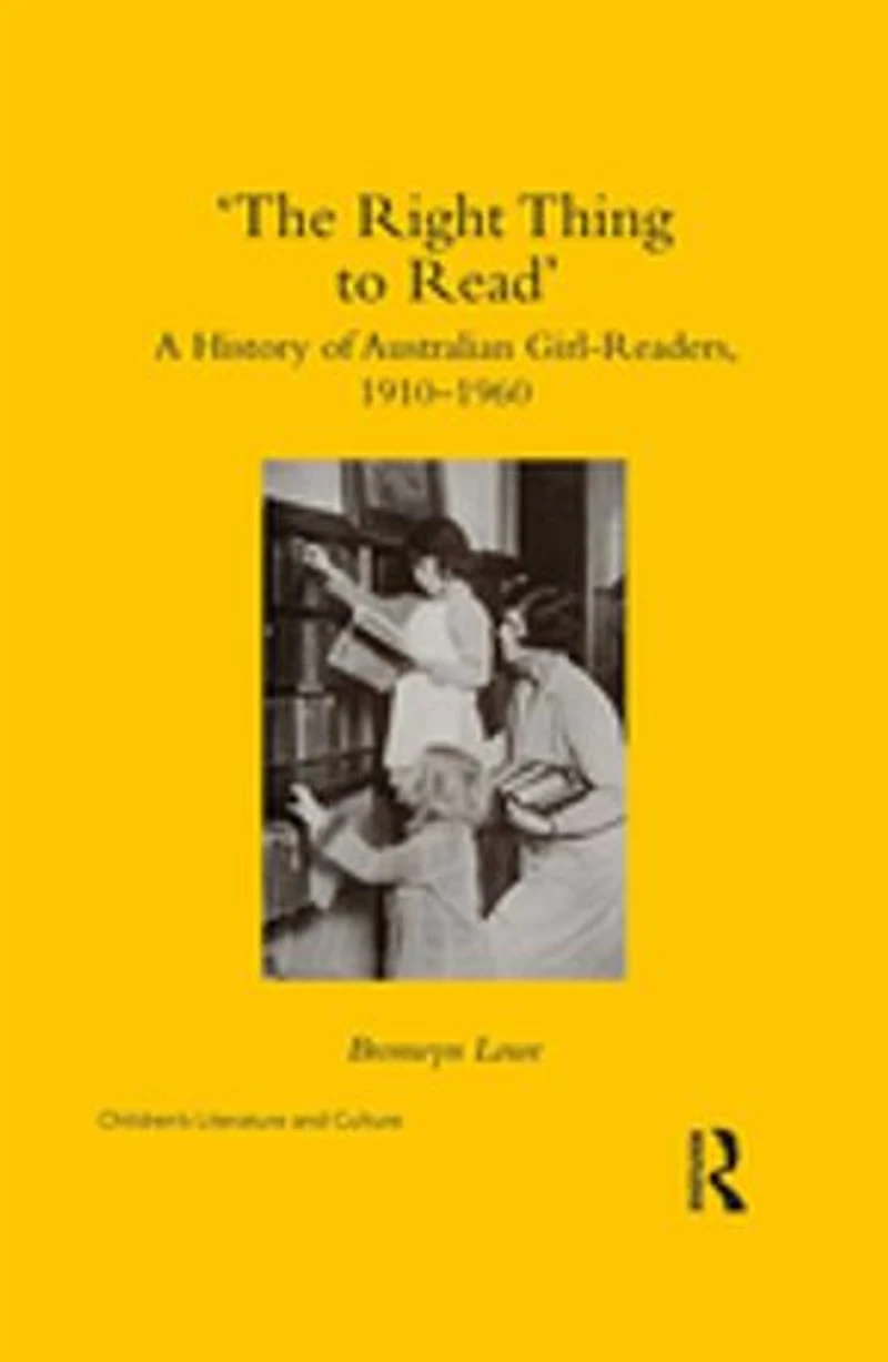 'the Right Thing To Read': A History Of Australian Girl-readers, 1910-1960