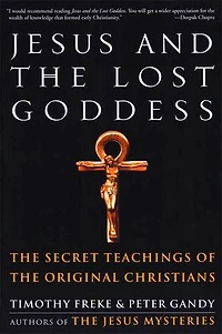 Jesus and the Lost Goddess: The Secret Teachings of the Original Christians