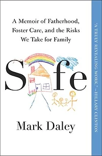 Safe: A Memoir of Fatherhood, Foster Care, and the Risks We Take for Family