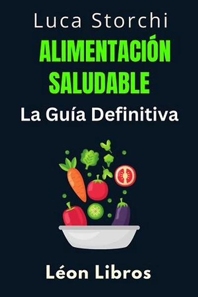 Alimentación Saludable: La Guía Definitiva: Colección Vida Equilibrada, #4