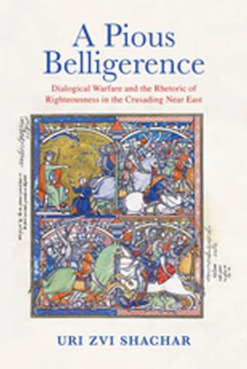 A Pious Belligerence: Dialogical Warfare and the Rhetoric of Righteousness Crusading Near East