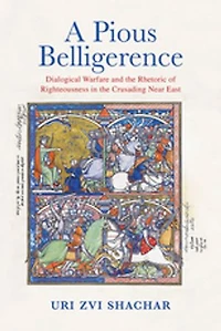 A Pious Belligerence: Dialogical Warfare and the Rhetoric of Righteousness Crusading Near East