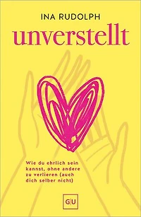 Unverstellt: Selbstbewusste und ehrliche Kommunikation ohne dich selbst und andere zu verlieren