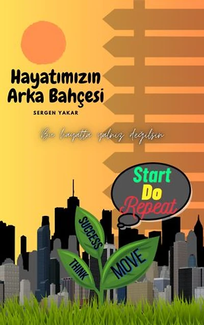 Hayatımızın Arka Bahçesi: Bu kitap, sizi yalnız hissettiğinizde elinizden tutacak bir kılavuz olmayı hedefliyor.