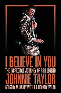 I Believe You: The Incredible Journey of R&B Legend Johnnie Taylor