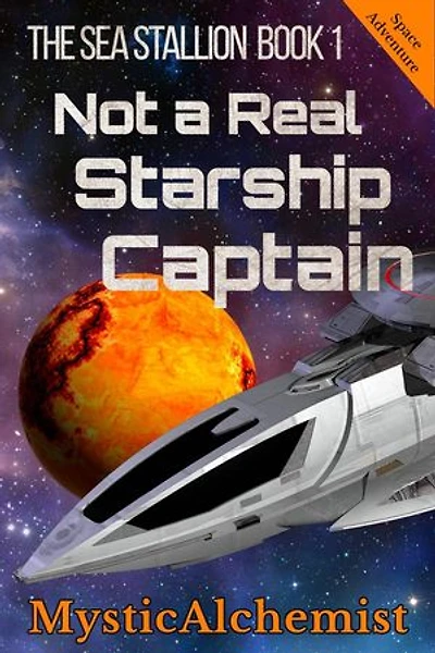 The Sea Stallion Book 1: Not a Real Starship Captain: The Sea Stallion, #1
