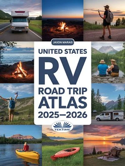 United States RV Road Trip Atlas 2025-2026: Detailed Maps To Scenic Routes, Campgrounds, National Parks & Hidden Gems Across All 50 U.S. States