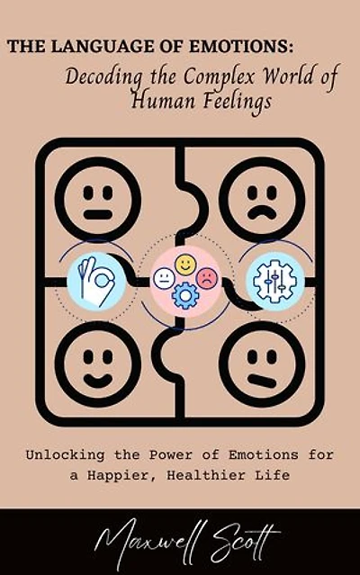 The Language of Emotions: Decoding the Complex World of Human Feelings