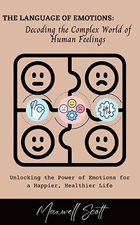 The Language of Emotions: Decoding the Complex World of Human Feelings