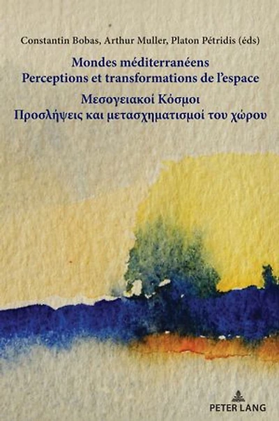 Mondes méditerranéens / Μεσογειακοί Κόσμοι: Perceptions et transformations de l’espace Προσλήψεις και μετασχηματισμοί του χώρου