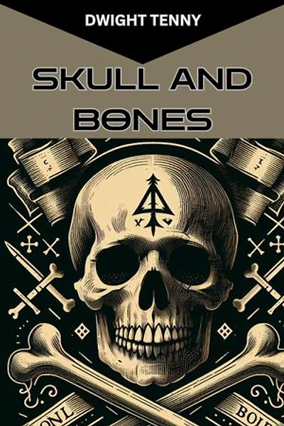 SKULL AND BONES: Inside America's Most Mysterious Secret Society (2024 Guide for Beginners)