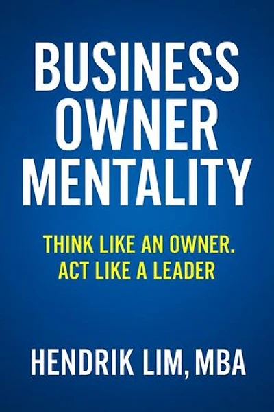 Business Owner Mentality. Think Like an Owner, Act Like a Leader: ENTREPRENURSHIP