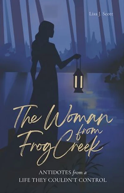 The Woman From Frog Creek: Antidotes From a Life They Couldn't Control