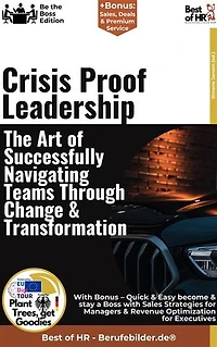 Crisis-Proof Leadership – The Art of Successfully Navigating Teams Through Change & Transformation: Incl. Bonus – Crisis management, change leadership & transformation, how leaders successfully navigate change