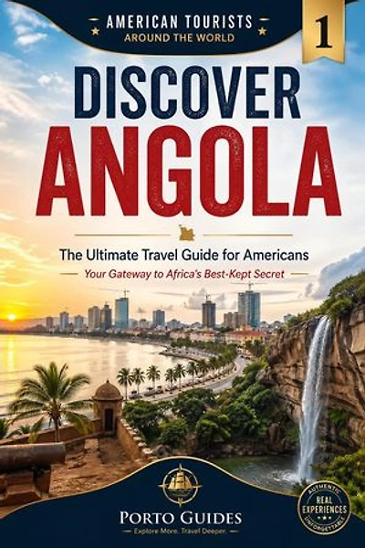 DISCOVER ANGOLA - The Ultimate Travel Guide for Americans: American tourists around the world, #1