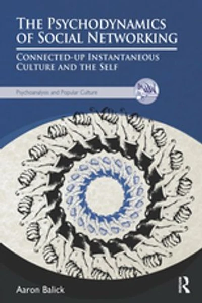 the Psychodynamics of Social Networking: Connected-up Instantaneous Culture and Self