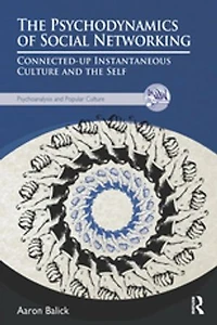 the Psychodynamics of Social Networking: Connected-up Instantaneous Culture and Self