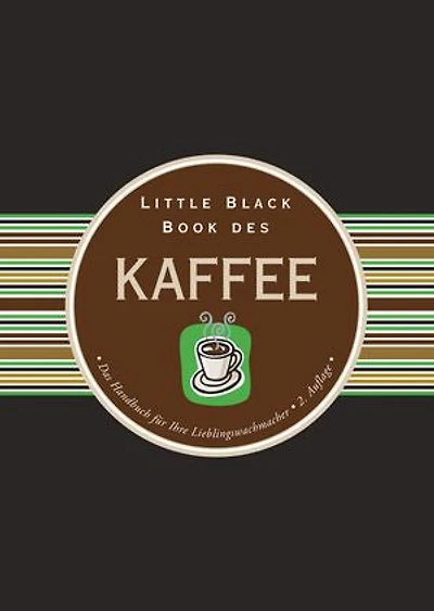 Little Black Book des Kaffee: Das Handbuch für Ihre Lieblingswachmacher