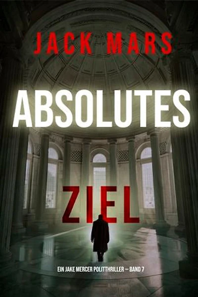 Absolutes Ziel (Ein Jake Mercer Politthriller — Band 7)