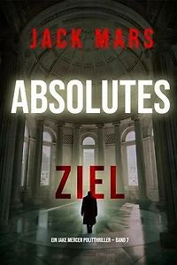 Absolutes Ziel (Ein Jake Mercer Politthriller — Band 7)