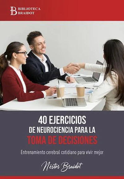40 ejercicios de neurociencia para la toma de decisiones: Entrenamiento cerebral cotidiano para vivir mejor