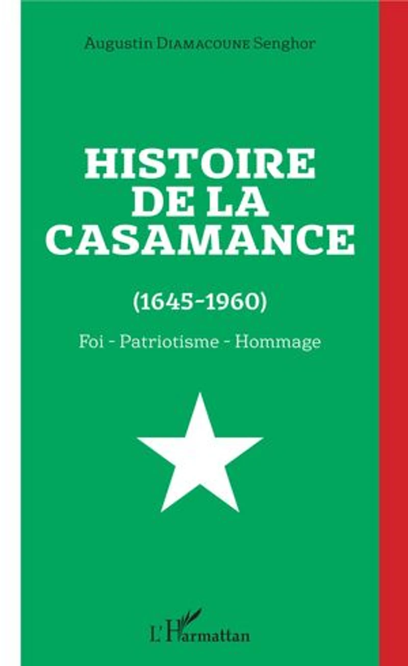 Histoire de la Casamance (1645-1960): Foi - Patriotisme - Hommage