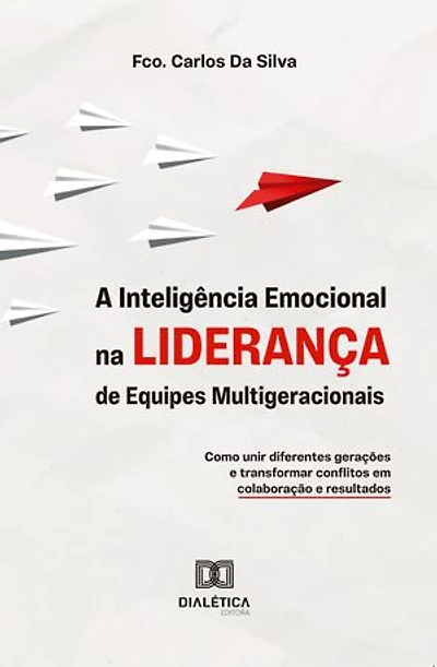 A Inteligência Emocional na Liderança de Equipes Multigeracionais: Como unir diferentes gerações e transformar conflitos em colaboração e resultados
