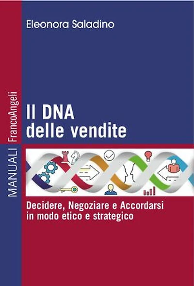 Il Dna delle vendite: Decidere, Negoziare e Accordarsi in modo etico e strategico