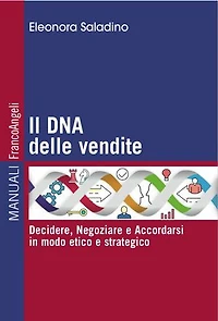 Il Dna delle vendite: Decidere, Negoziare e Accordarsi in modo etico e strategico