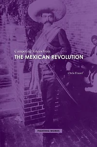 Competing Voices from the Mexican Revolution: Fighting Words