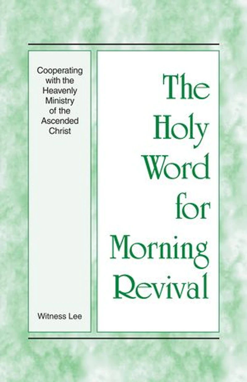 The Holy Word for Morning Revival - Cooperating with the Heavenly Ministry of the Ascended Christ