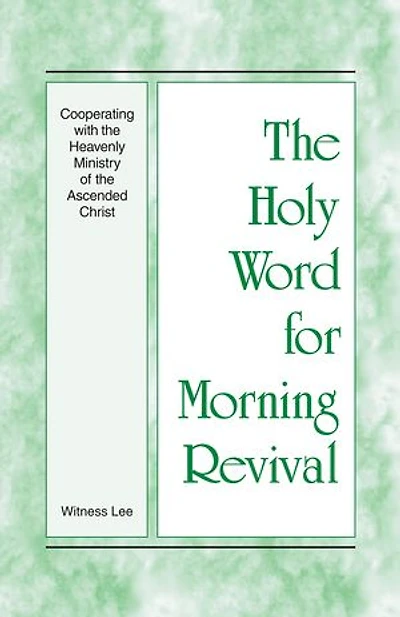 The Holy Word for Morning Revival - Cooperating with the Heavenly Ministry of the Ascended Christ