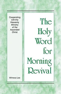 The Holy Word for Morning Revival - Cooperating with the Heavenly Ministry of the Ascended Christ