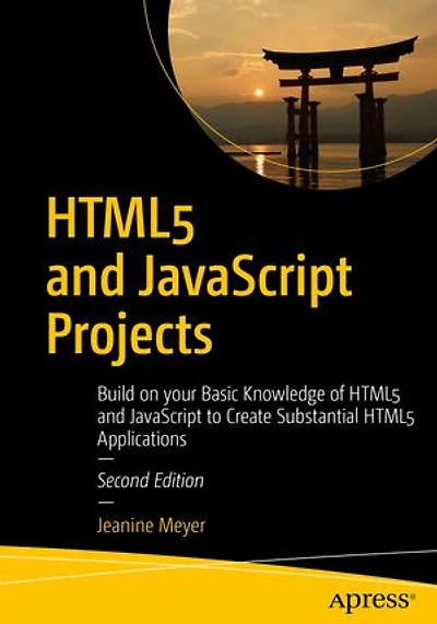 Html5 And Javascript Projects: Build On Your Basic Knowledge Of To Create Substantial Applications