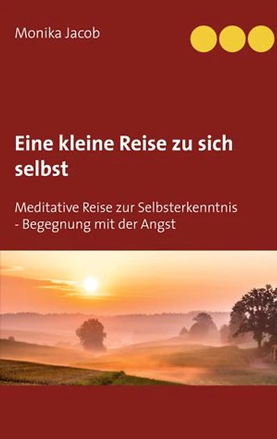Eine kleine Reise zu sich selbst: Meditative Reise zur Selbsterkenntnis - Begegnung mit der Angst