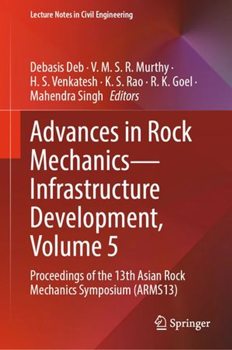 Advances Rock Mechanics-Infrastructure Development, Volume 5: Proceedings of the 13th Asian Mechanics Symposium (ARMS13)